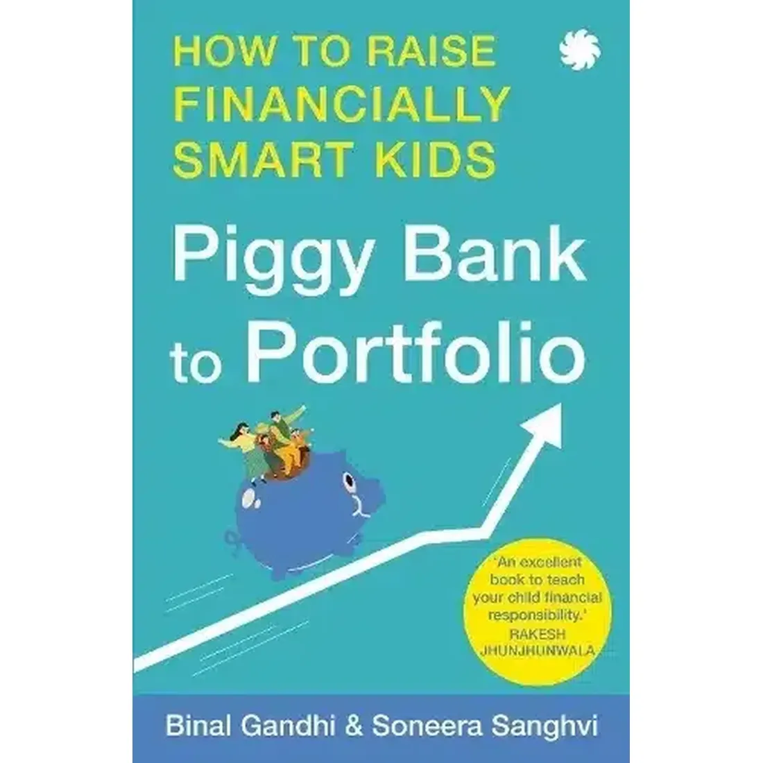 PIGGY BANK TO PORTFOLIO: How to Raise Financially Smart Kids