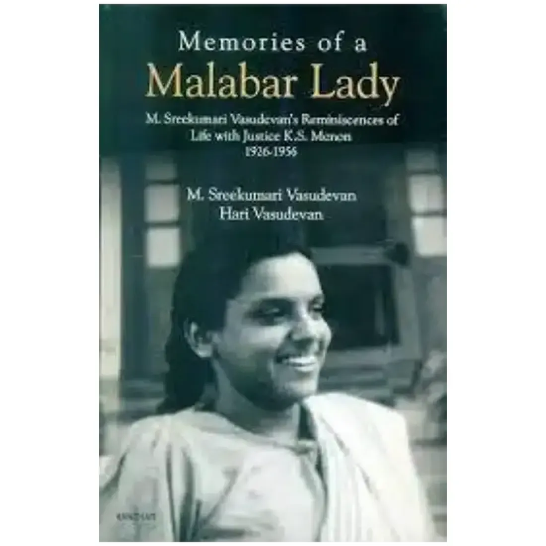 Memories of a Malabar Lady: M. Sreekumari Vasudevan's Reminiscences of Life with Justice K.S. Menon 1926-1956