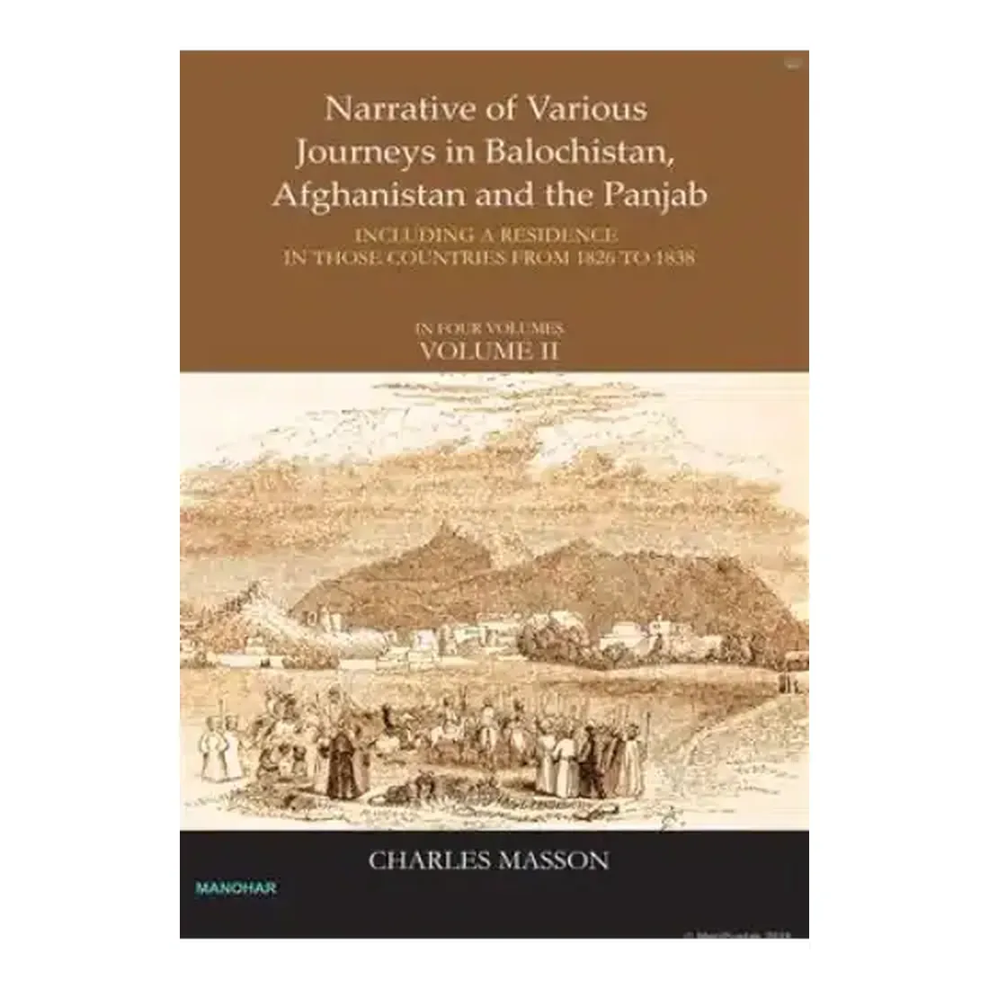 Narrative of Various Journeys in Balochistan, Afghanistan and the Punjab: Including a Residence in Those Countries From 1826 to1838 ( Vol 2)