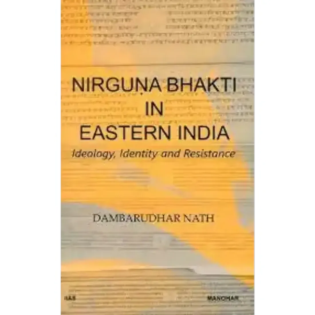 Nirguna Bhakti in Eastern India: Ideology, Identity and Resistance