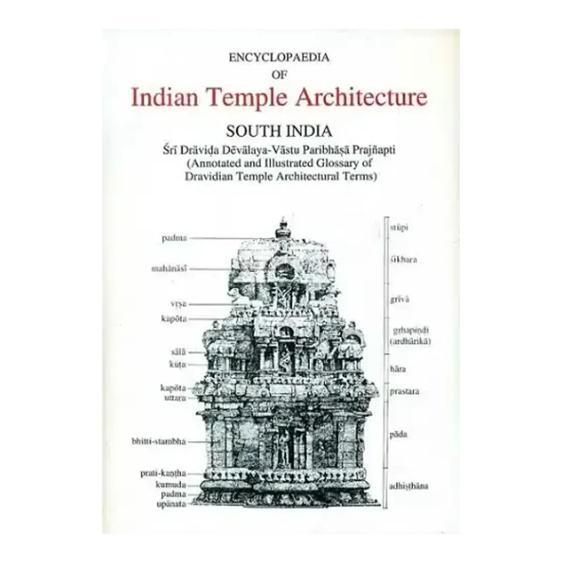Encyclopaedia of Indian Temple Architecture: South India: Sri Dravida Devalaya-Vastu Paribhasa Prajnapti (vol-1,Part 5)