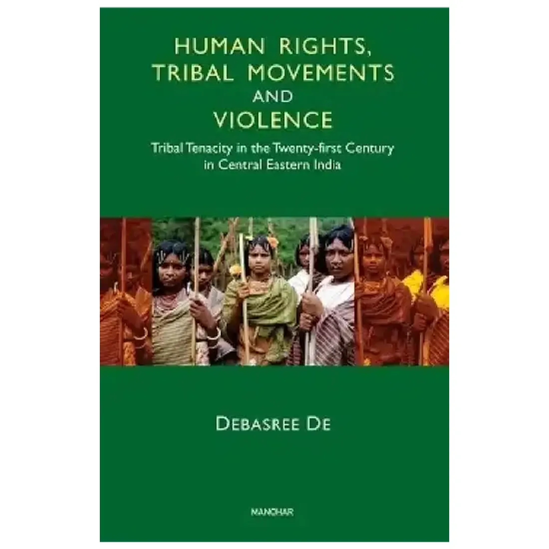 Human Rights, Tribal Movements and Violence: Tribal Tenacity in the Twenty-first Century in Central Eastern India
