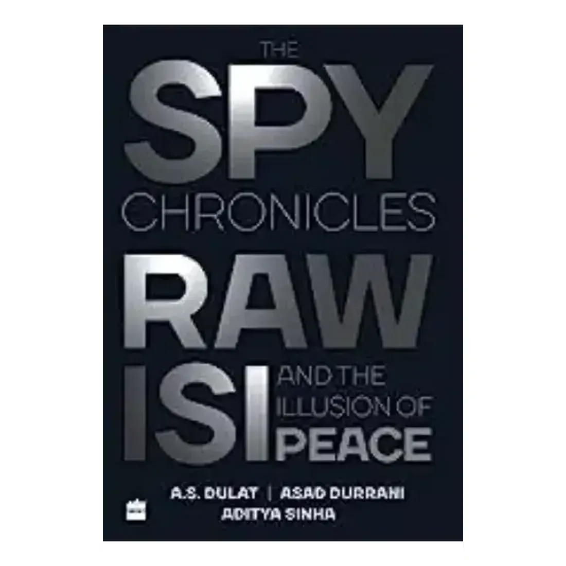 The Spy Chronicles: RAW, ISI and the Illusion of Peace