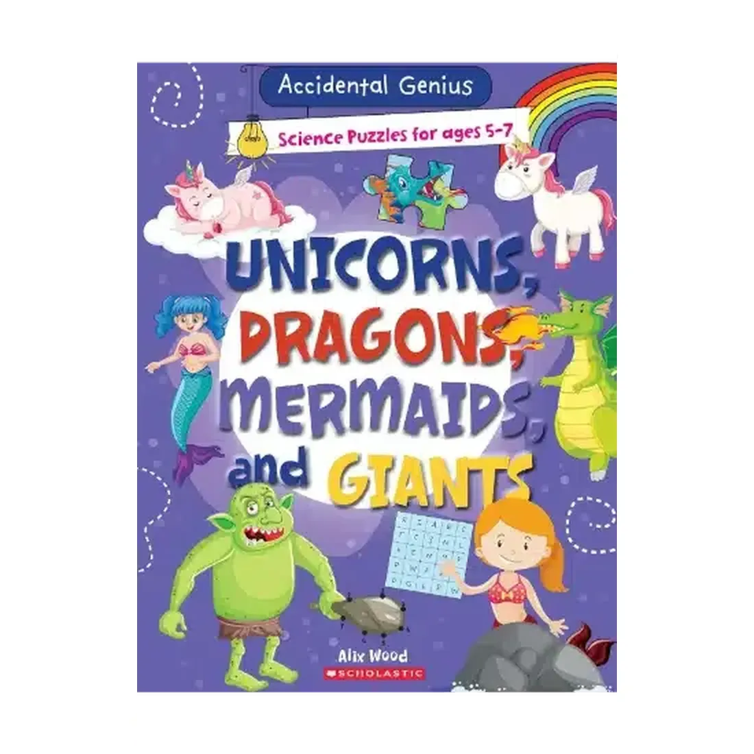 Accidental
Geniuses- Unicorns, Dragons, Mermaids And Giants