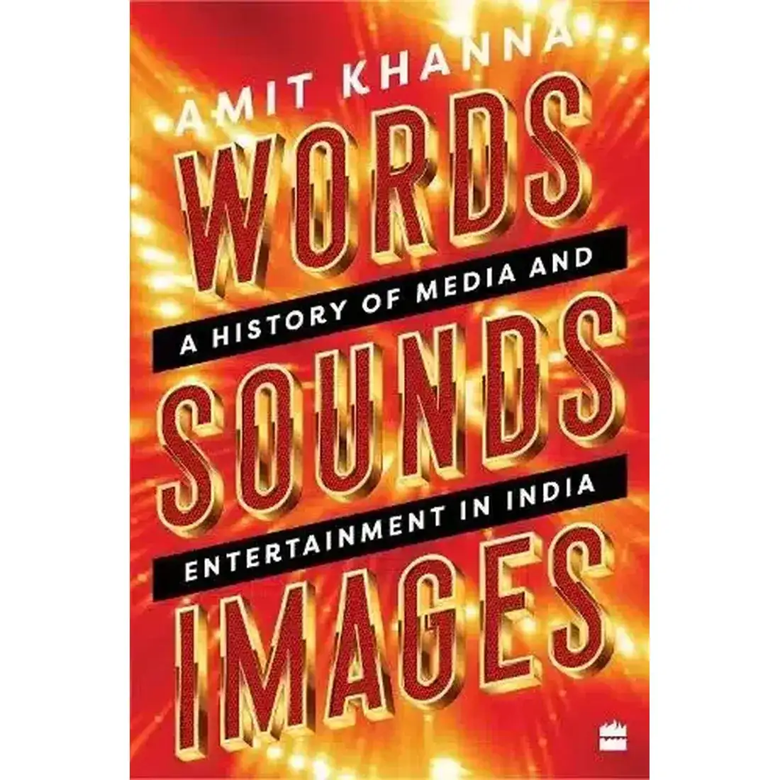 Words. Sounds. Images: A History Of Media And Entertainment In India