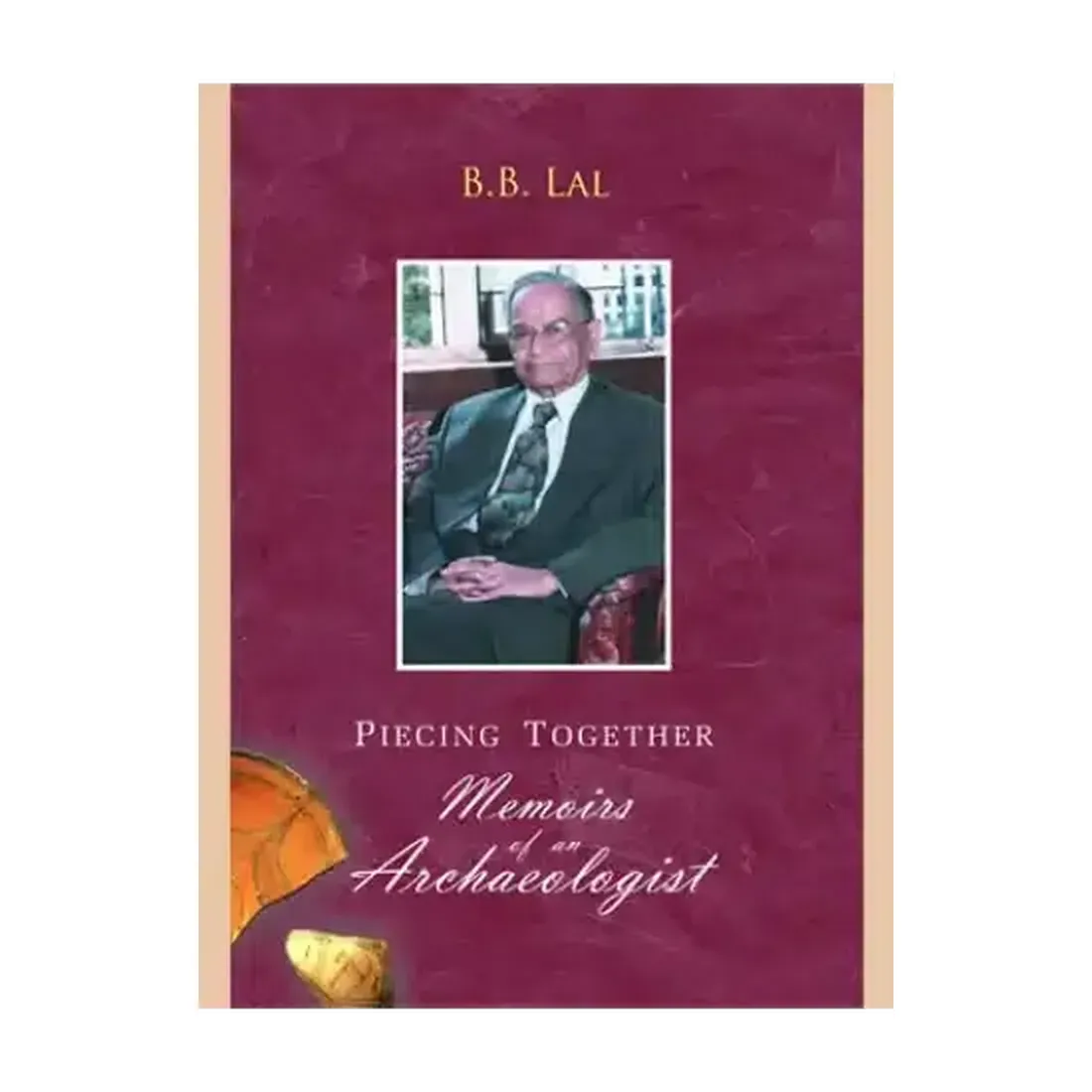 Piecing
Together: Memoirs Of An Archaeologist