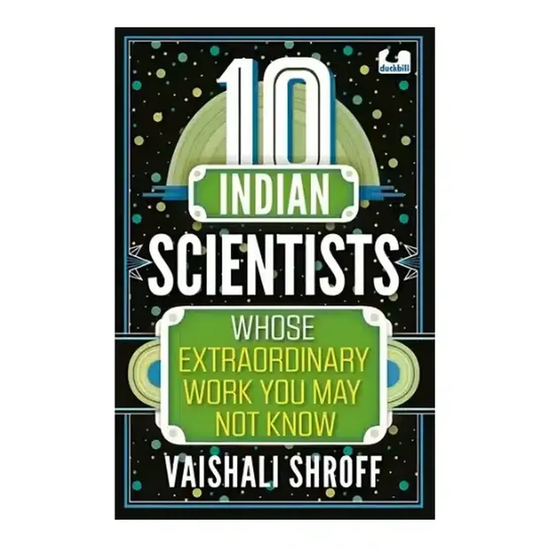 The 10s Series: 10 Indian Scientists Whose Extraordinary Work You May Not Know