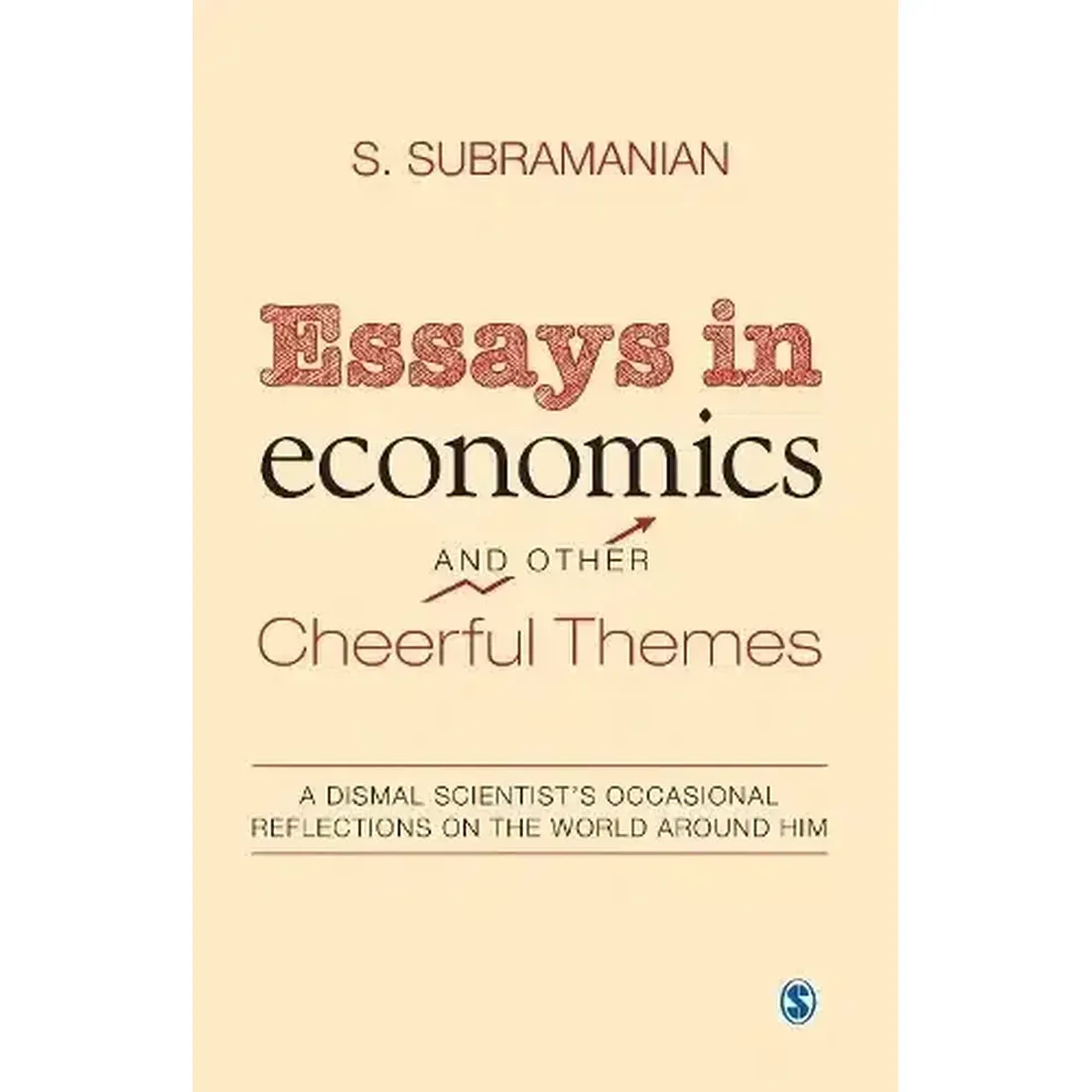 Essays in economics And Other Cheerful Themes: A Dismal Scientist?s Occasional Reflections On The World Around Him