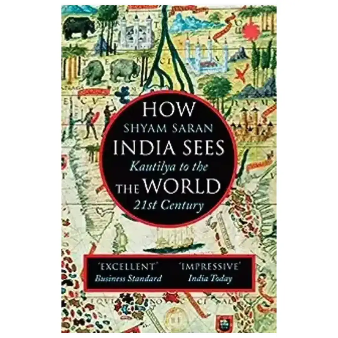 HOW INDIA SEES THE WORLD: Kautilya to the 21st Century