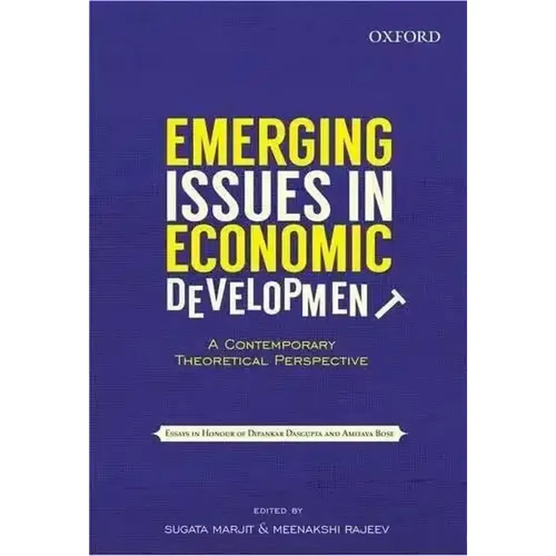Emerging Issues In Economic Development : A Contemporary Theoretical Perspective: Essays in Honour of Dipankar Dasgupta &amp; Amitava Bose