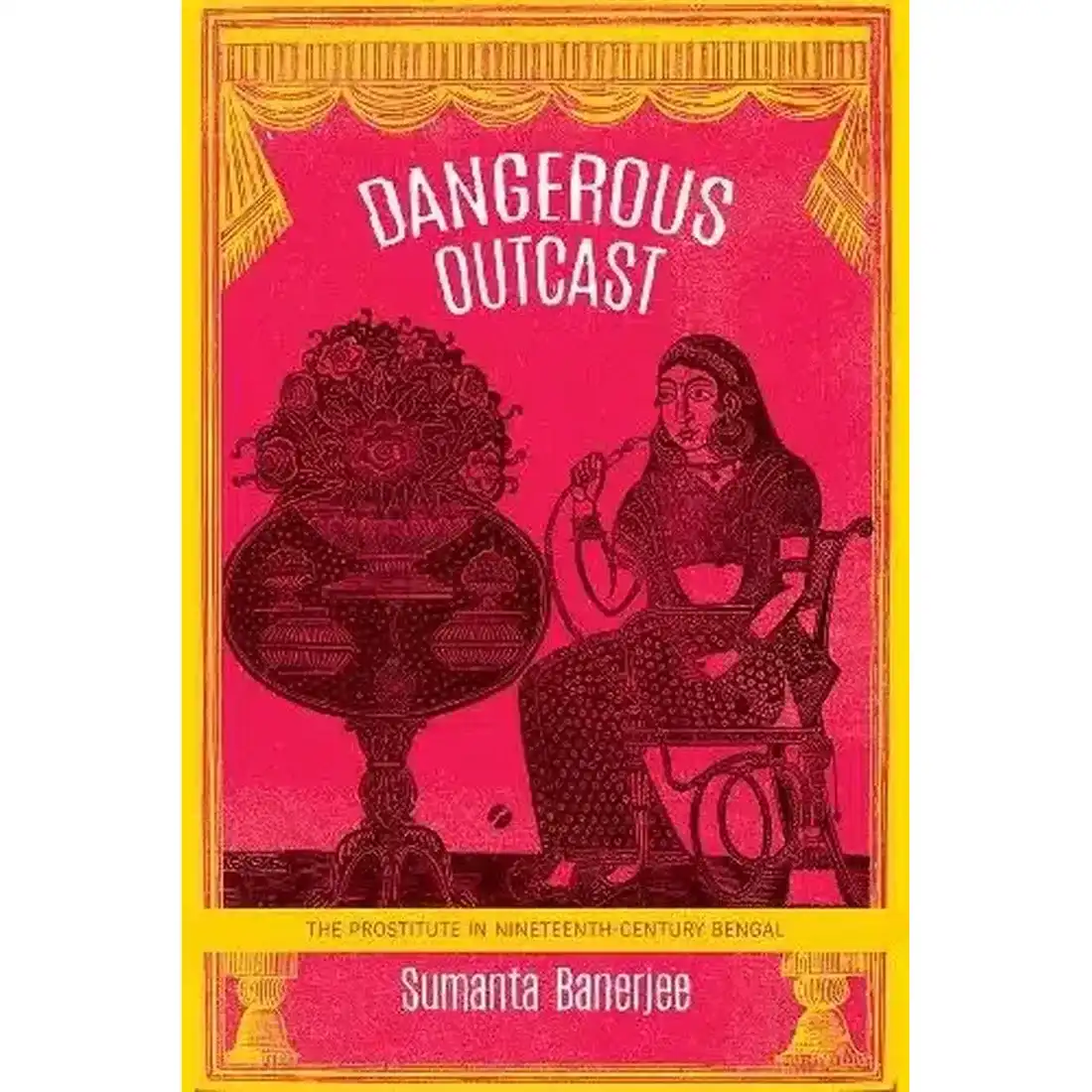 Dangerous Outcast: The Prostitute in Nineteenth-Century Bengal