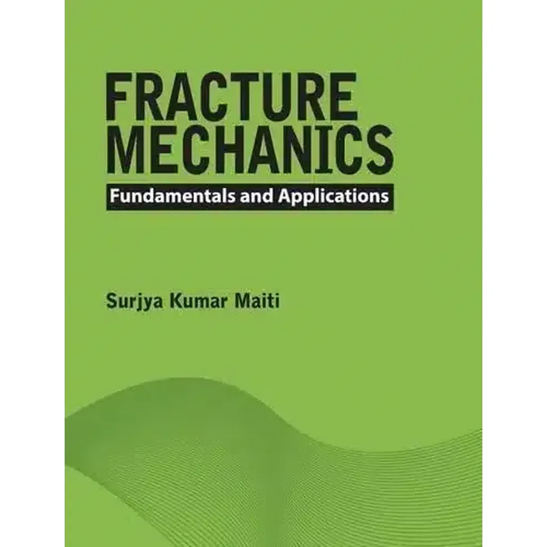 FRACTURE MECHANICS : FUNDAMENTALS AND APPLICATIONS