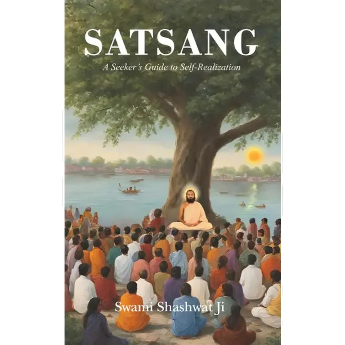 Satsang: A Seeker’s Guide to Self-Realization