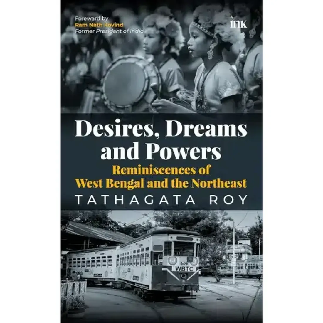 Desires, Dreams and Powers: Reminiscences of West Bengal and the Northeast