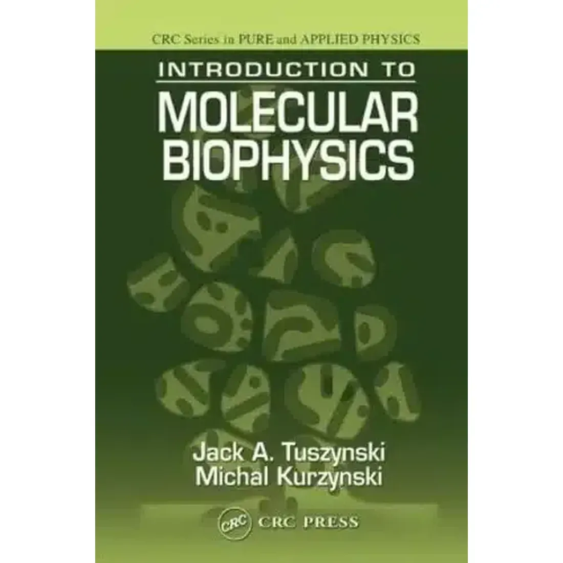 INTRODUCTION TO MOLECULAR BIOPHYSICS (CRC SERIES IN PURE AND APPLIED PHYSICS)