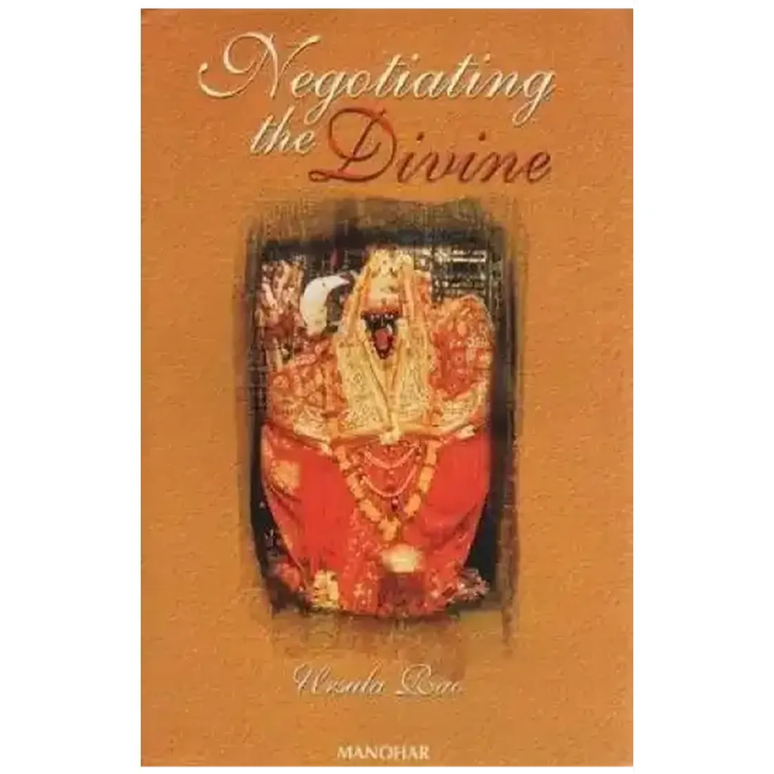 Negotiating the Divine: Temple Religion and Temple Politics in Contemporary Urban India