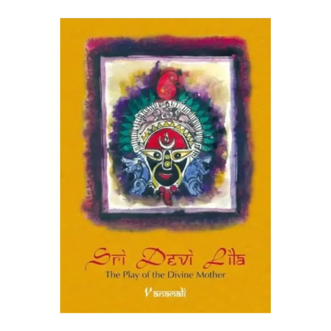 Sri Devi Lila : The Play of the Divine Mother