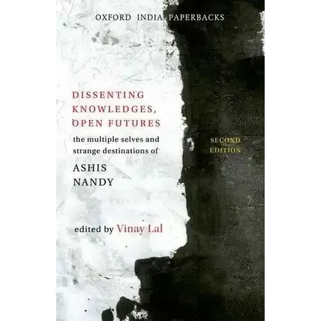 Dissenting Knowledges, Open Futures : The Multiple Selves and Strange Destinations of Ashis Nandy